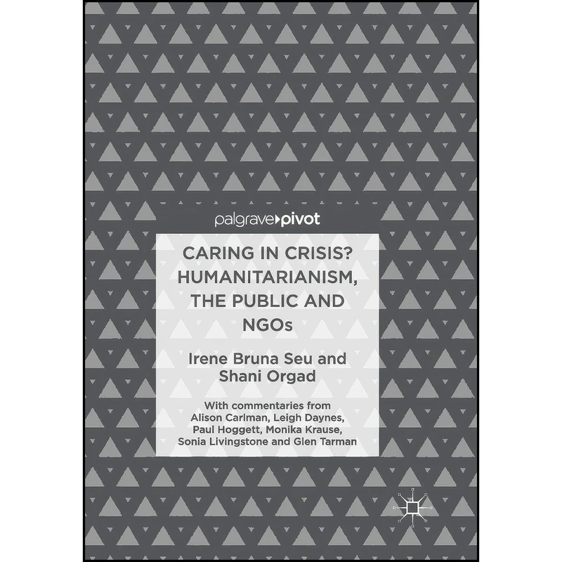 کتاب Caring in Crisis? Humanitarianism, the Public and NGOs اثر Irene Bruna Seu and Shani Orgad انتشارات Palgrave Macmillan