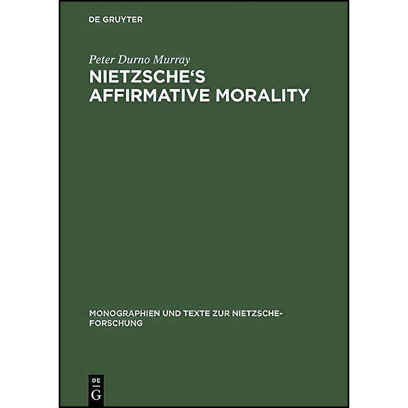 کتاب Nietzsche's Affirmative Morality اثر Peter Durno Murray انتشارات De Gruyter
