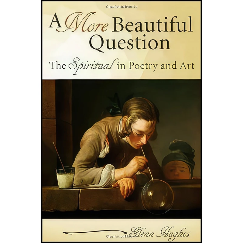 کتاب A More Beautiful Question اثر Glenn Hughes انتشارات University of Missouri