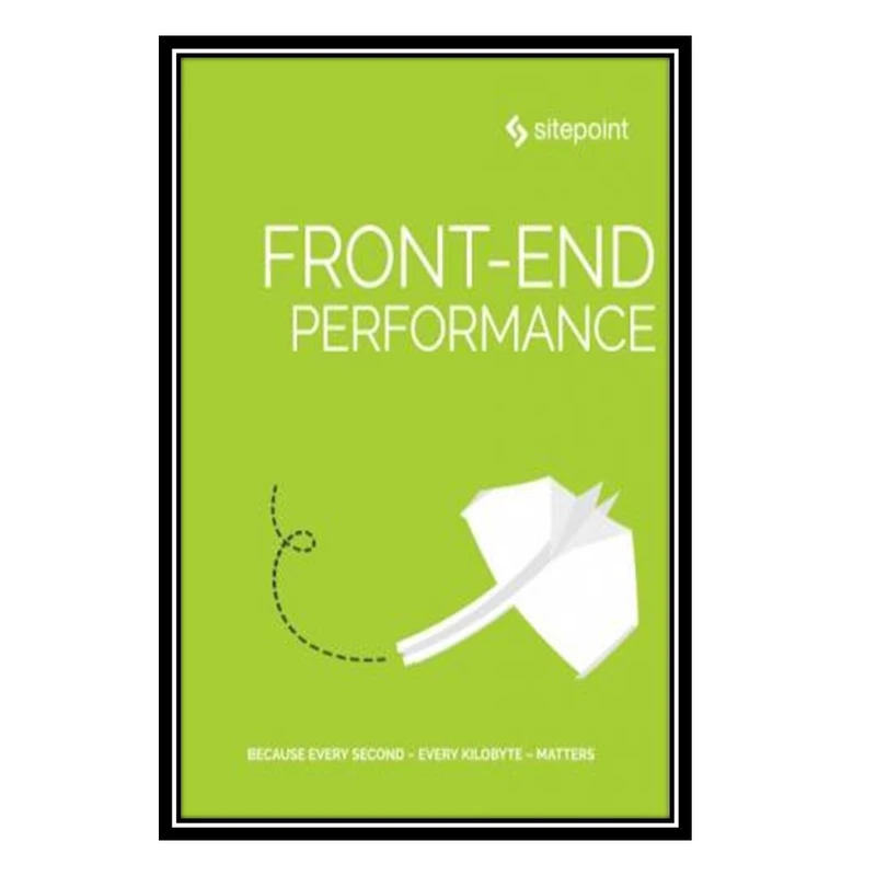 کتاب Front-End Performance اثر جمعي از نويسندگان انتشارات مؤلفین طلایی
