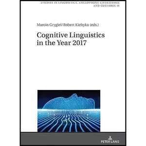 کتاب Cognitive Linguistics in the Year 2017 اثر Marcin Grygiel and Robert Kieltyka انتشارات بله