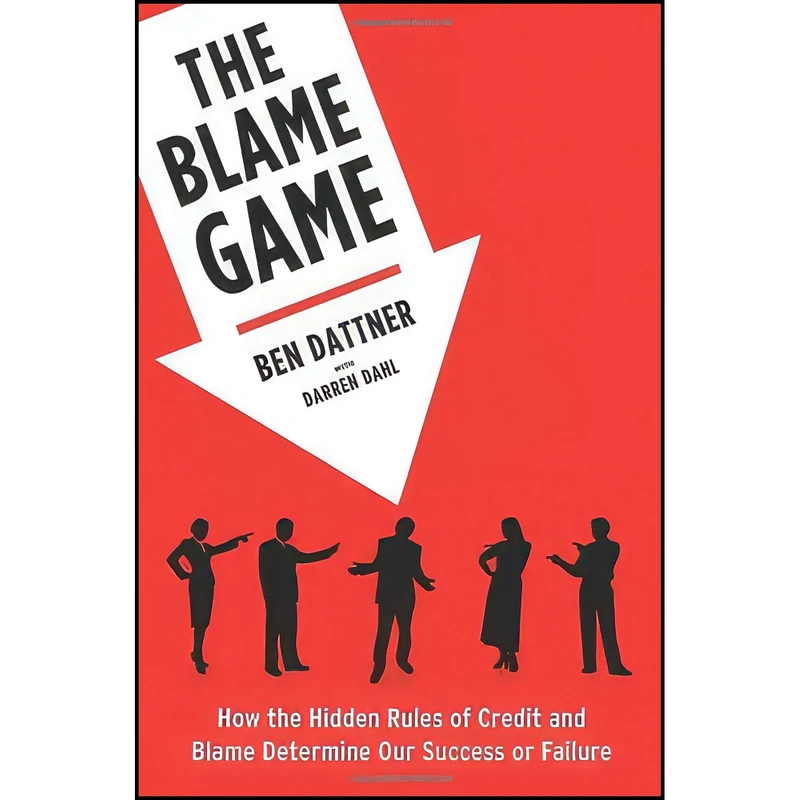 کتاب The Blame Game اثر Ben Dattner and Darren Dahl انتشارات Free Press