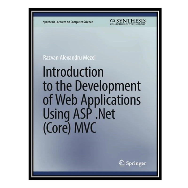 کتاب Introduction to the Development of Web Applications Using ASP .Net (Core) MVC اثر Razvan Alexandru Mezei انتشارات مؤلفین طلایی