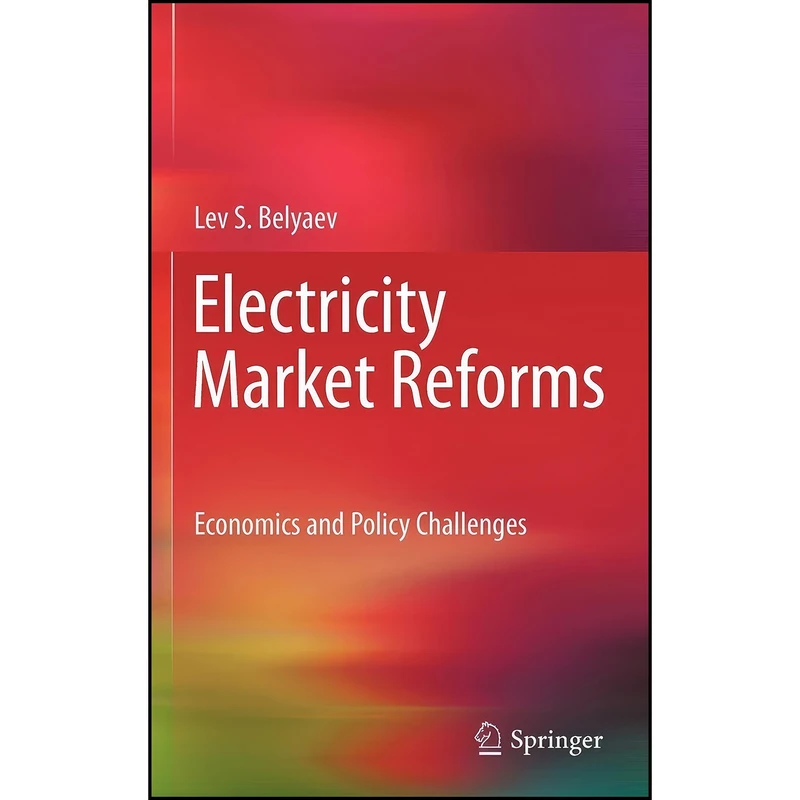 کتاب Electricity Market Reforms اثر Lev Spiridonovich Beli︠a︡ev انتشارات Springer