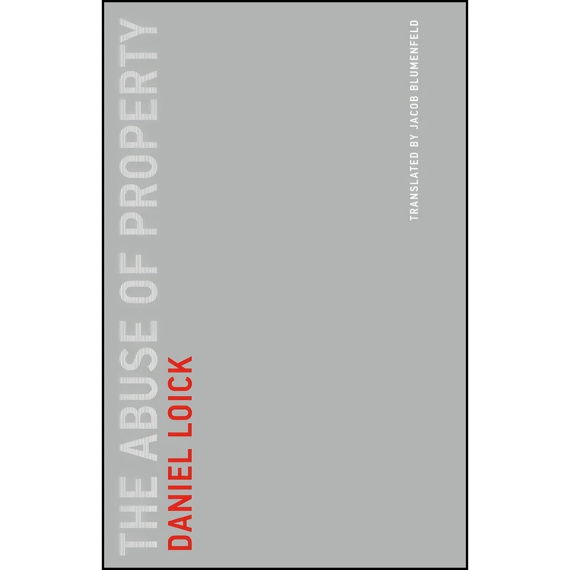 کتاب The Abuse of Property  اثر Daniel Loick and Jacob Blumenfeld انتشارات The MIT Press