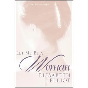 کتاب Let Me Be a Woman اثر Elisabeth Elliot انتشارات Tyndale Momentum