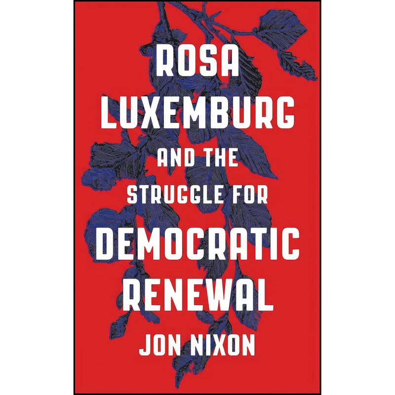 کتاب Rosa Luxemburg and the Struggle for Democratic Renewal اثر Jon Nixon انتشارات Pluto Press