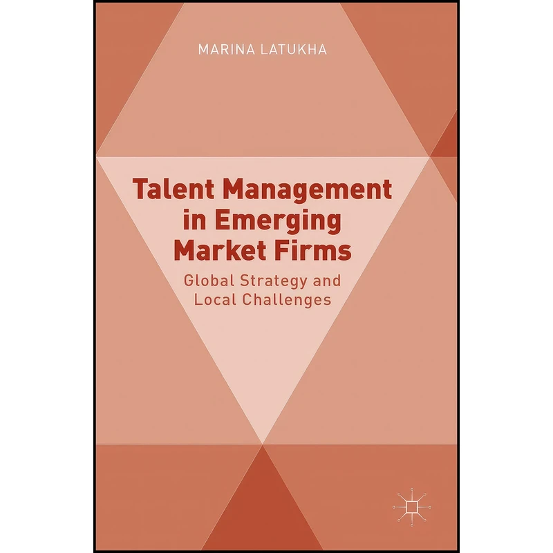 کتاب Talent Management in Emerging Market Firms اثر Marina Latukha انتشارات Palgrave Macmillan