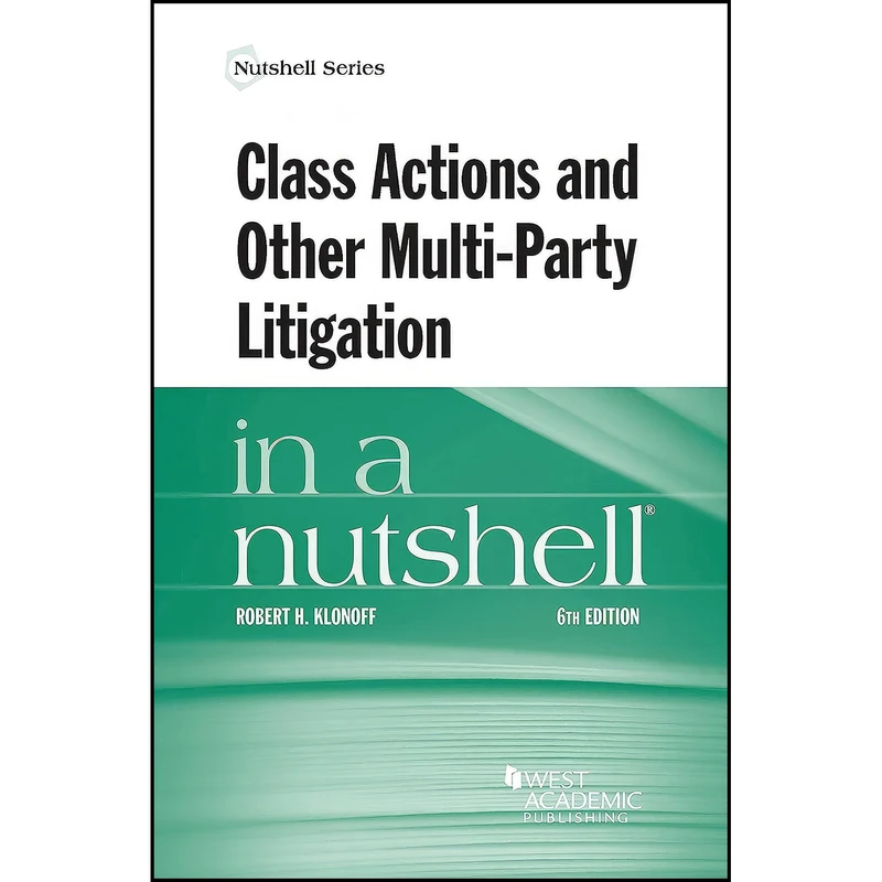 کتاب Class Actions and Other Multi-Party Litigation in a Nutshell  اثر Robert H. Klonoff انتشارات West Academic Publishing