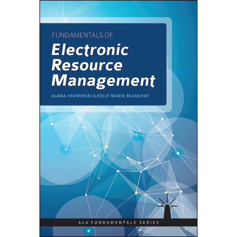 کتاب Fundamentals of Electronic Resources Management اثر جمعي از نويسندگان انتشارات ALA Neal-Schuman