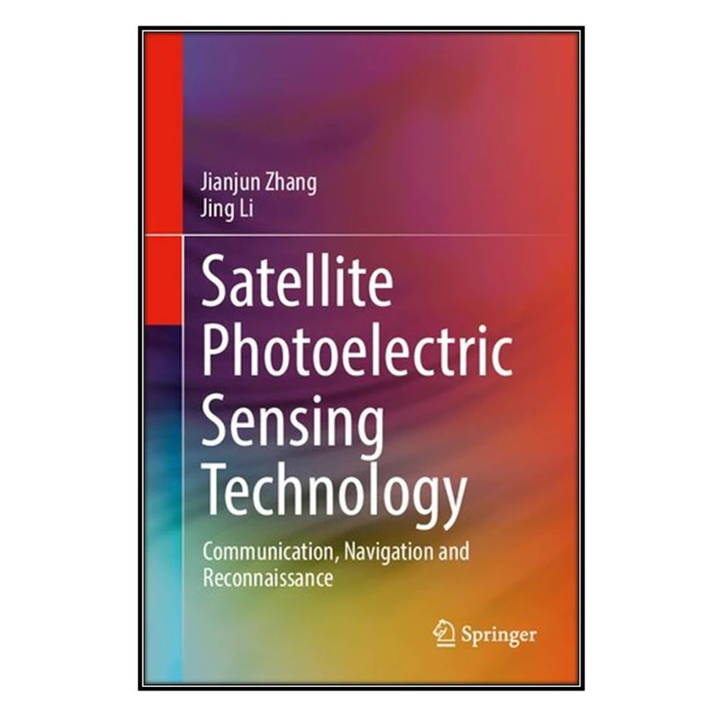 کتاب Satellite Photoelectric Sensing Technology اثر Jianjun Zhang and Jing Li انتشارات مؤلفين طلايي