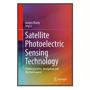  کتاب Satellite Photoelectric Sensing Technology اثر Jianjun Zhang and Jing Li انتشارات مؤلفين طلايي