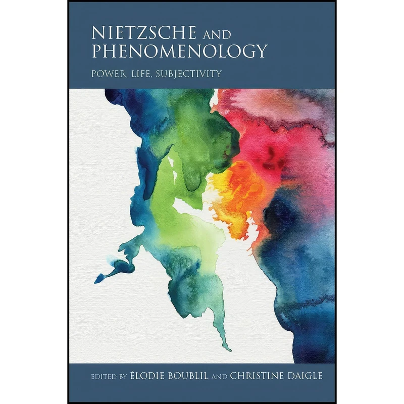 کتاب Nietzsche and Phenomenology اثر Élodie Boublil and Christine Daigle and Saulius Geniusas انتشارات Indiana University Press