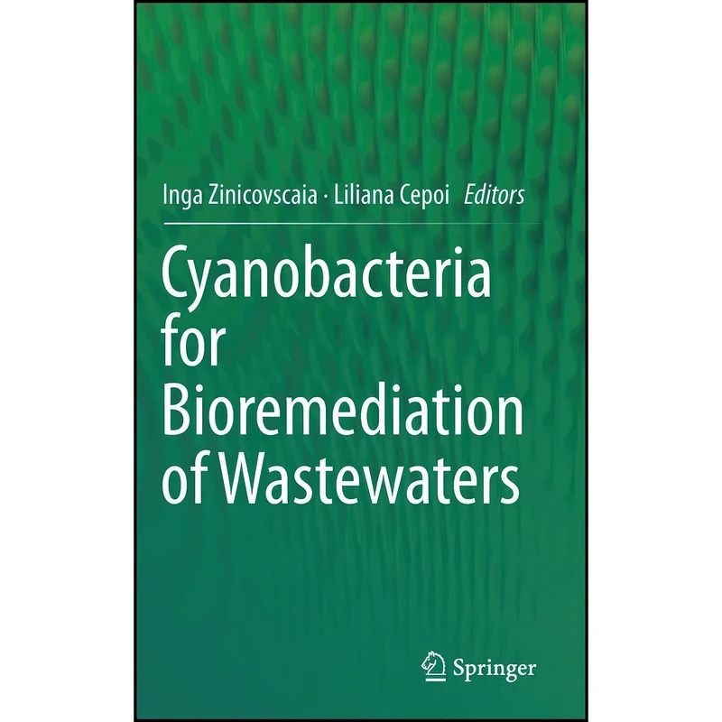 کتاب Cyanobacteria for Bioremediation of Wastewaters اثر Inga Zinicovscaia and Liliana Cepoi انتشارات Springer