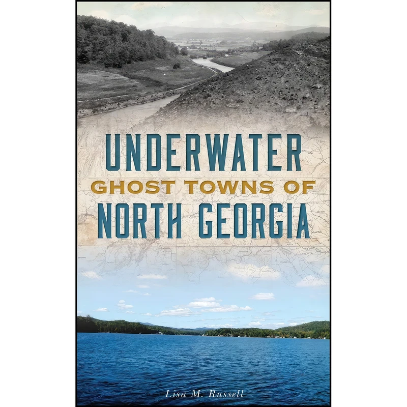 کتاب Underwater Ghost Towns of North Georgia اثر Lisa M. Russell انتشارات History Press Library Editions