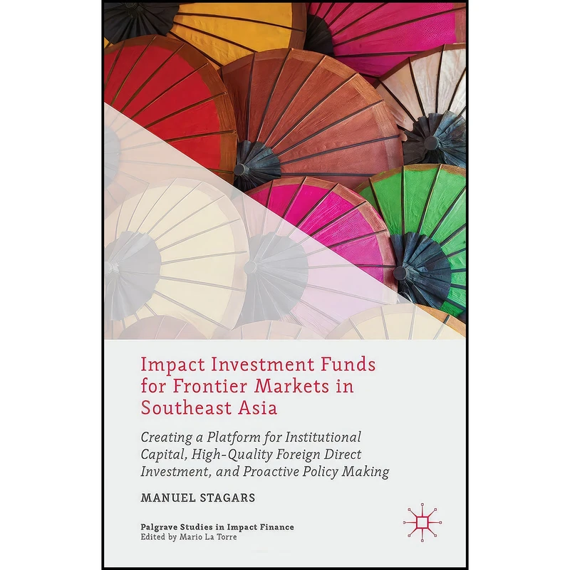 کتاب Impact Investment Funds for Frontier Markets in Southeast Asia اثر Manuel Stagars انتشارات Palgrave Macmillan