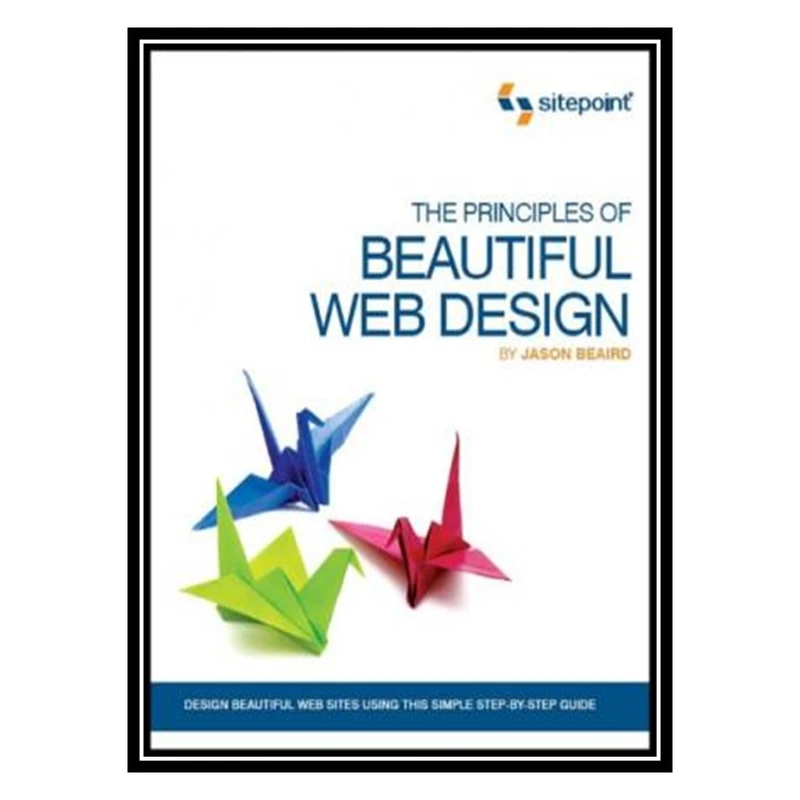 کتاب The Principles of Beautiful Web Design اثر Jason Beaird انتشارات مؤلفین طلایی