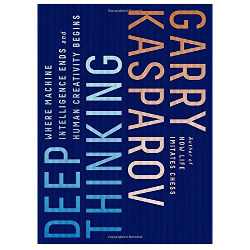 کتاب Deep Thinking: Where Machine Intelligence Ends and Human Creativity Begins اثر Garry Kasparov and Mig Greengard انتشارات مؤلفین طلایی