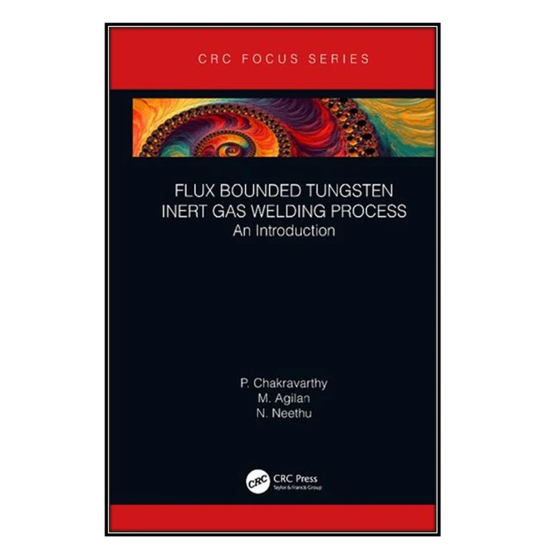  کتاب Flux Bounded Tungsten Inert Gas Welding Process اثر جمعي از نويسندگان انتشارات مؤلفين طلايي