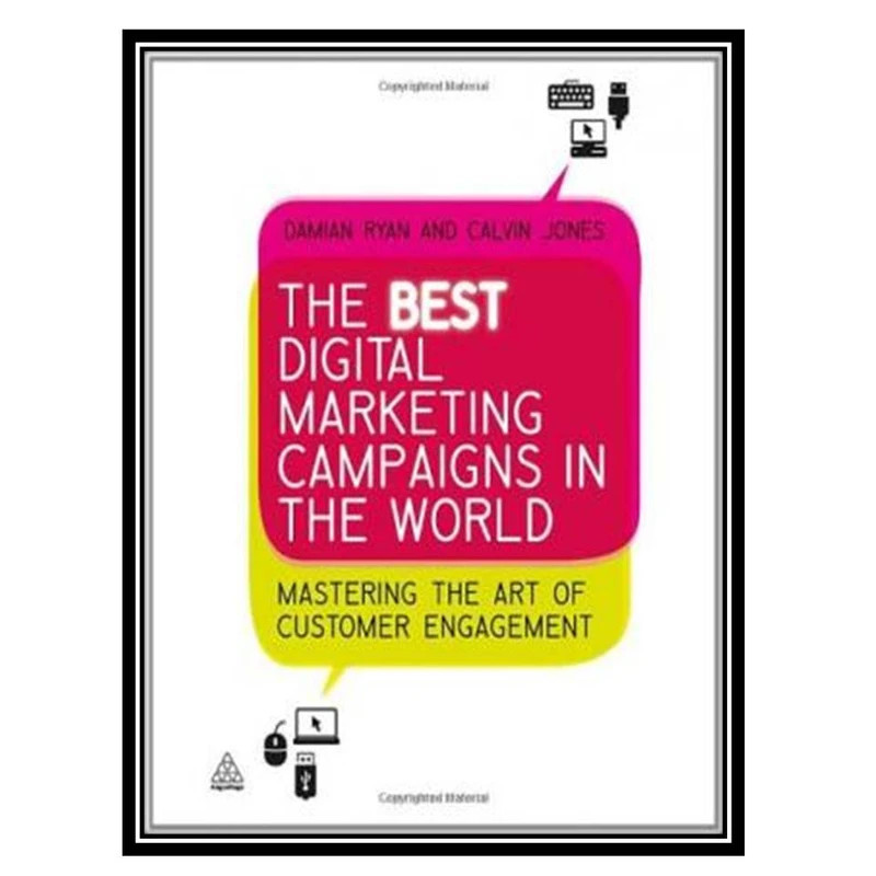 کتاب The Best Digital Marketing Campaigns in the World: Mastering the Art of Customer Engagement اثر Damian Ryan and Calvin Jones انتشارات مؤلفین طلایی