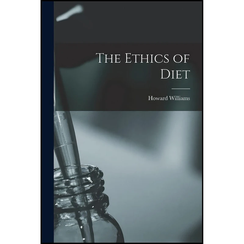کتاب The Ethics of Diet اثر Howard Williams انتشارات Legare Street Press
