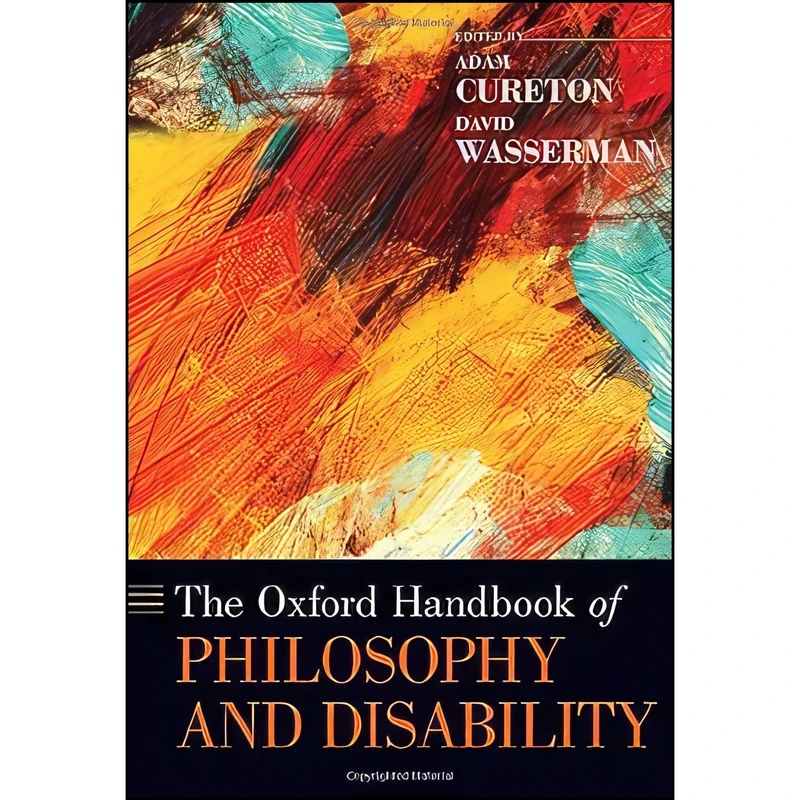 کتاب The Oxford Handbook of Philosophy and Disability اثر Adam Cureton and David Wasserman انتشارات Oxford University Press