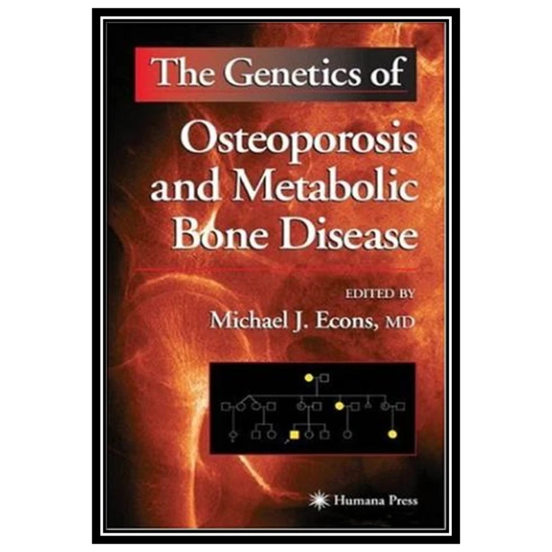 کتاب The Genetics of Osteoporosis and Metabolic Bone Disease اثر جمعی از نویسندگان انتشارات مؤلفین طلایی