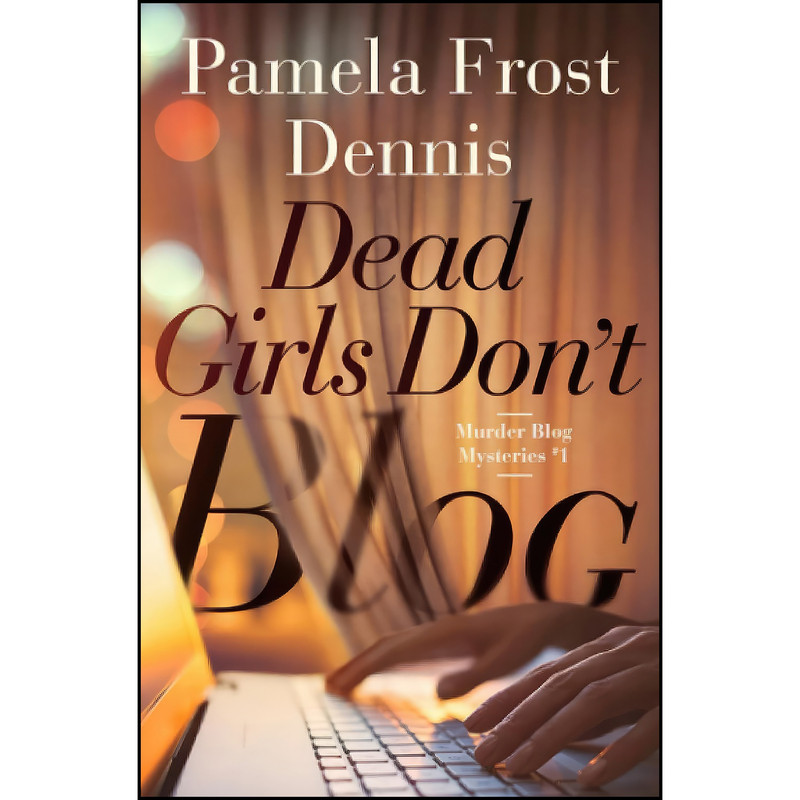 کتاب Dead Girls Dont Blog  اثر Pamela Frost Dennis انتشارات تازه ها