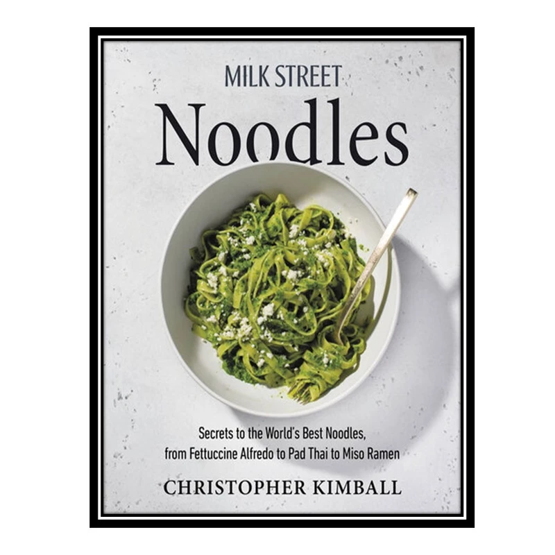 کتاب Milk Street Noodles اثر Christopher Kimball انتشارات مؤلفین طلایی