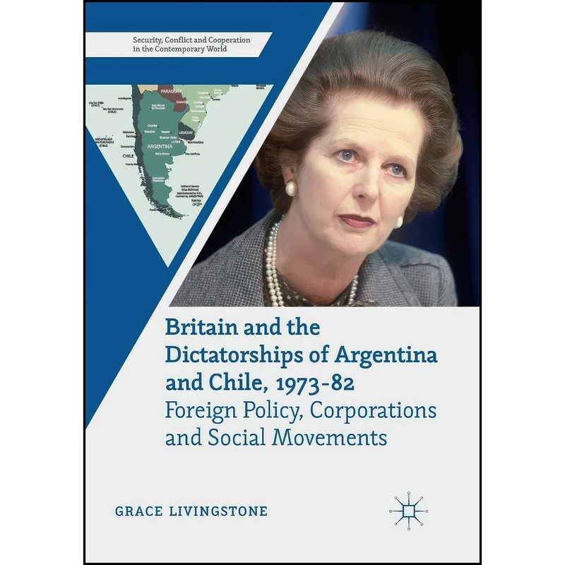 کتاب Britain and the Dictatorships of Argentina and Chile, 1973–82 اثر Grace Livingstone انتشارات Springer