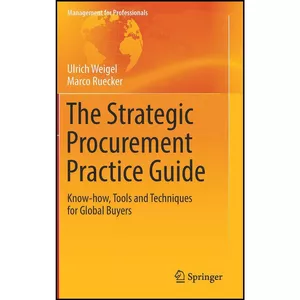 کتاب The Strategic Procurement Practice Guide اثر Ulrich Weigel and Marco Ruecker انتشارات Springer