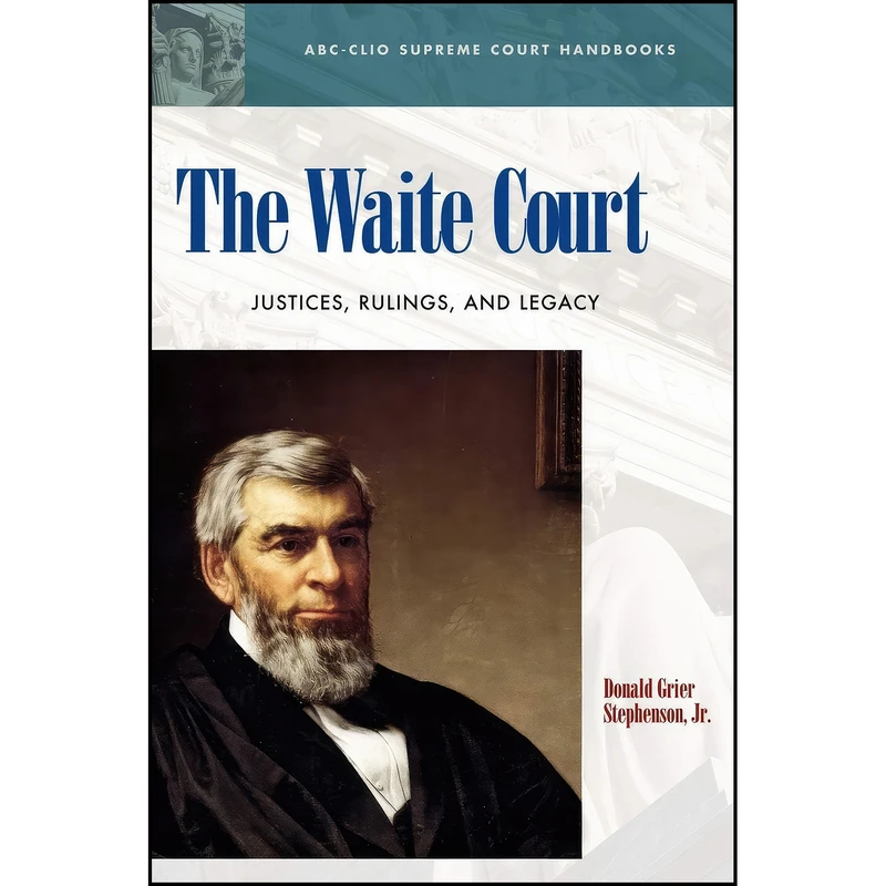 کتاب The Waite Court اثر D. Grier Stephenson انتشارات ABC-CLIO
