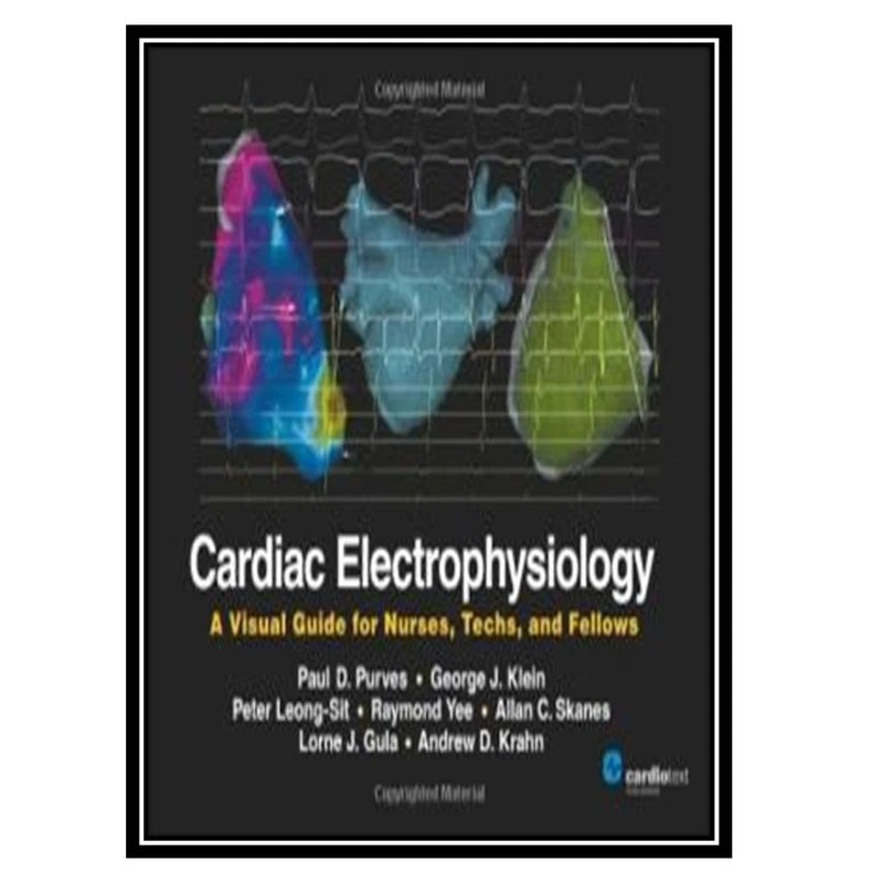 کتاب Cardiac Electrophysiology: A Visual Guide for Nurses, Techs, and Fellows اثر جمعی از نویسندگان انتشارات مؤلفین طلایی