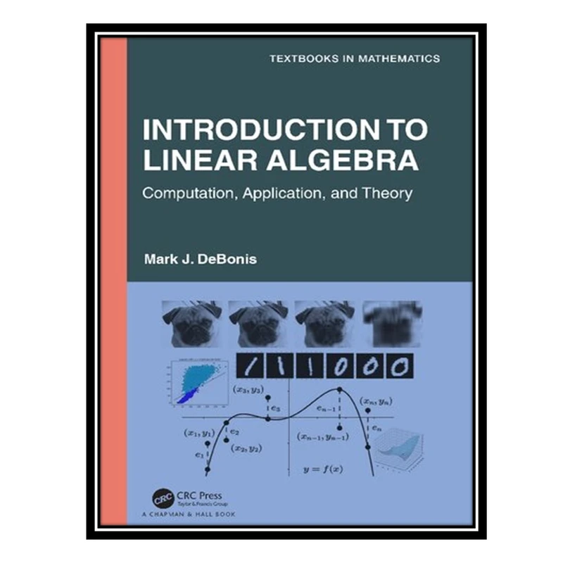 کتاب Introduction To Linear Algebra: Computation, Application, and Theory اثر Mark J. DeBonis انتشارات مؤلفین طلایی