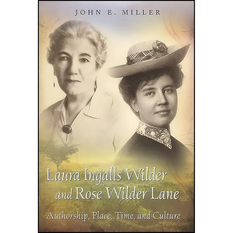 کتاب Laura Ingalls Wilder and Rose Wilder Lane اثر John E. Miller انتشارات University of Missouri