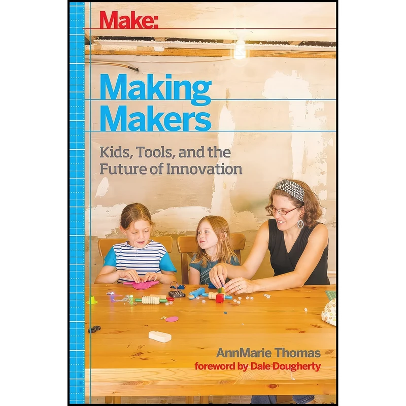کتاب Making Makers اثر AnnMarie Thomas انتشارات Make Community, LLC