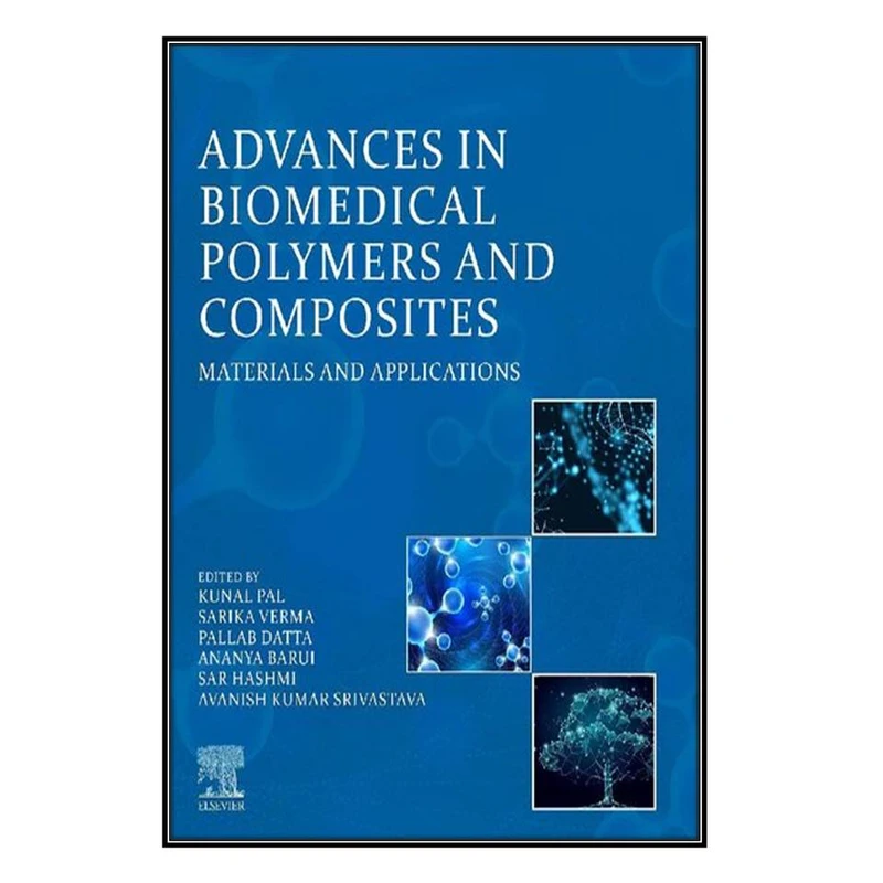  کتاب  Advances in Biomedical Polymers and Composites: Materials and Applications اثر جمعي از نويسندگان انتشارات مؤلفين طلايي