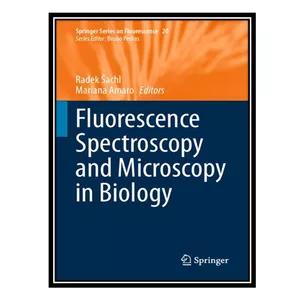 کتاب Fluorescence Spectroscopy and Microscopy in Biology اثر Radek Šachl AND Mariana Amaro انتشارات مؤلفین طلایی