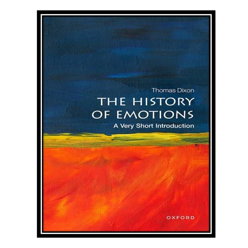 کتاب The History of Emotions: A Very Short Introduction اثر Thomas Dixon انتشارات مؤلفین طلایی