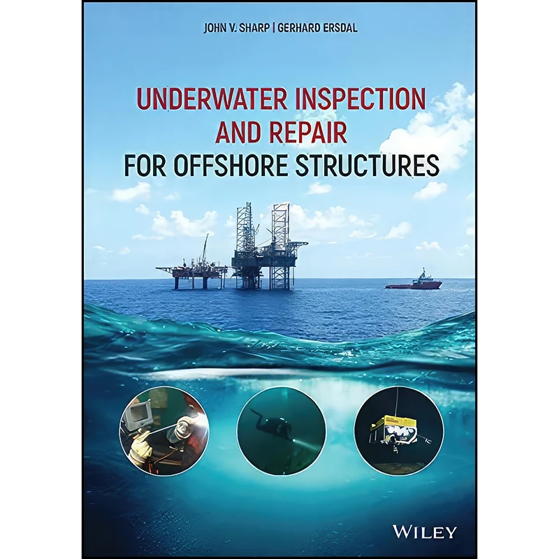 کتاب Underwater Inspection and Repair for Offshore Structures اثر John V. Sharp and Gerhard Ersdal انتشارات Wiley