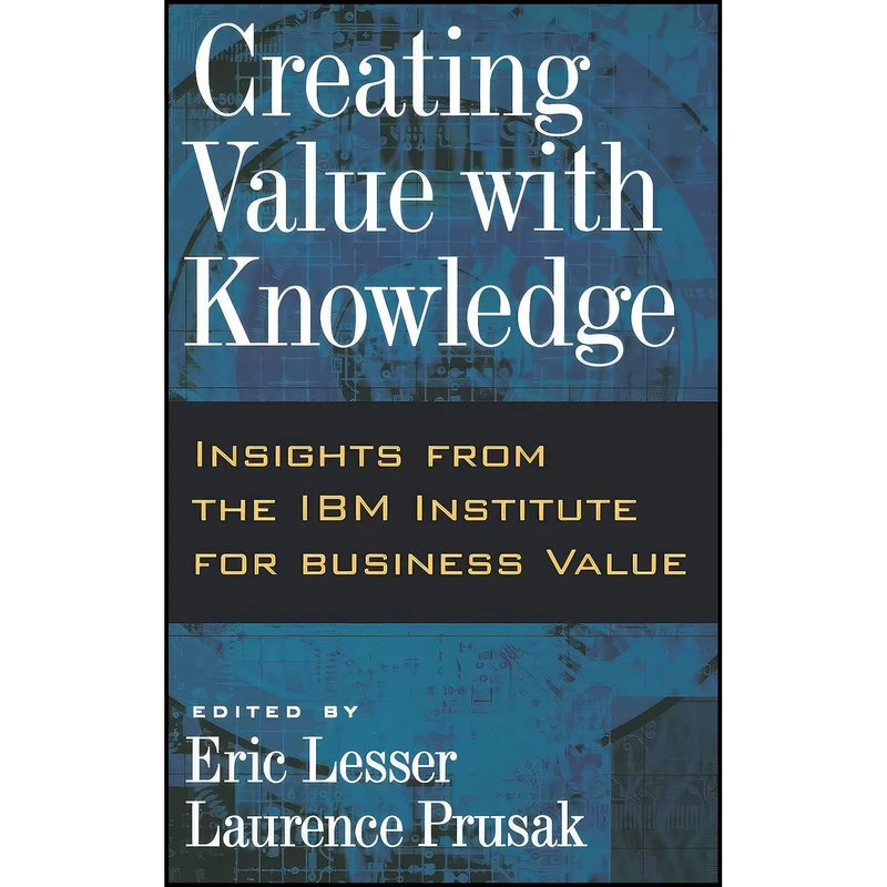 کتاب Creating Value with Knowledge اثر Eric Lesser and Laurence Prusak انتشارات Oxford University Press