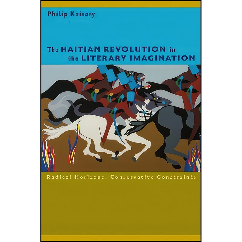 کتاب The Haitian Revolution in the Literary Imagination اثر Philip Kaisary انتشارات University of Virginia Press