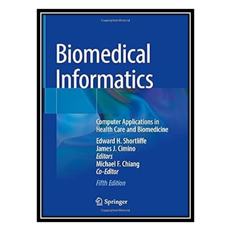 کتاب Biomedical Informatics: Computer Applications in Health Care and Biomedicine 5th ed اثر جمعی از نویسندگان انتشارات مؤلفین طلایی