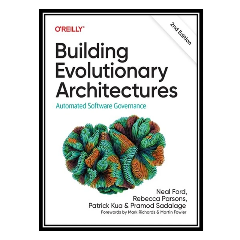 کتاب Building Evolutionary Architectures: Automated Software Governance, 2nd Edition (Final) اثر جمعی از نویسندگان انتشارات مؤلفین طلایی