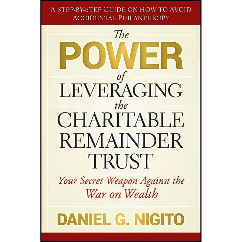 کتاب The Power of Leveraging the Charitable Remainder Trust اثر Daniel G. Nigito انتشارات Wiley