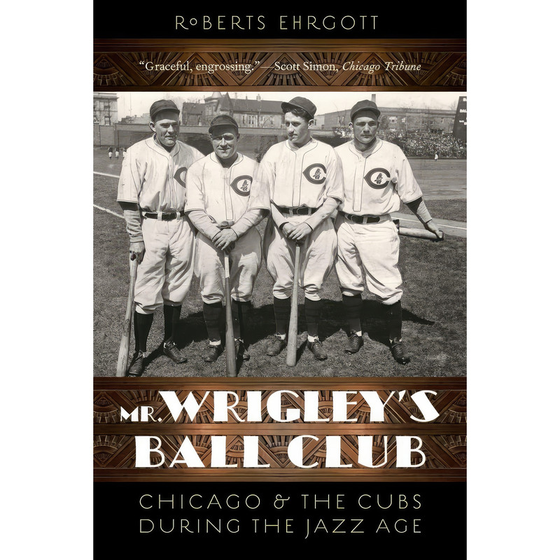کتاب Mr. Wrigleys Ball Club اثر Roberts Ehrgott and Robert Ehrgott انتشارات University of Nebraska Press