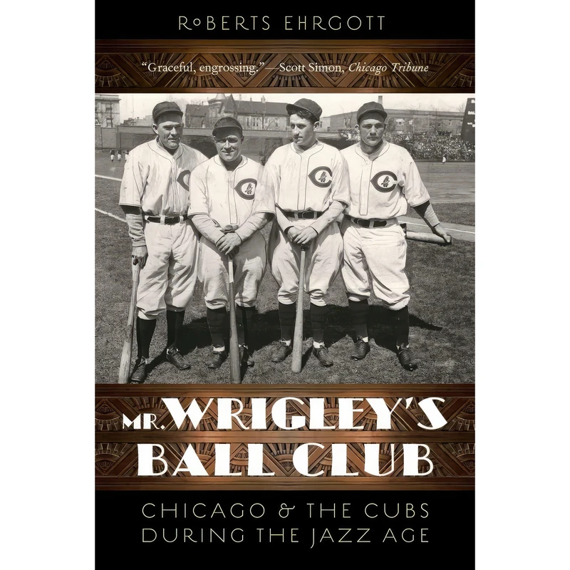کتاب Mr. Wrigleys Ball Club اثر Roberts Ehrgott and Robert Ehrgott انتشارات University of Nebraska Press