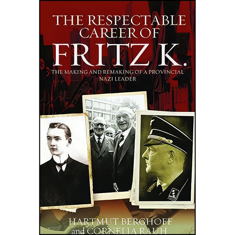 کتاب The Respectable Career of Fritz K. اثر Hartmut Berghoff and Cornelia Rauh انتشارات Berghahn Books