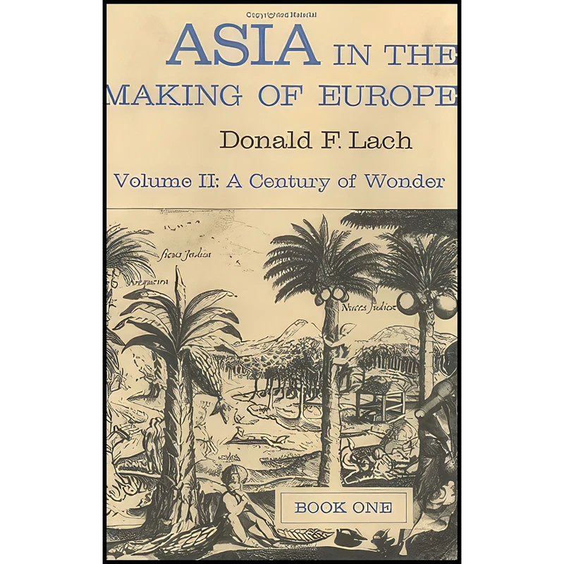 کتاب Asia in the Making of Europe, Volume II اثر Donald Frederick Lach انتشارات University of Chicago Press