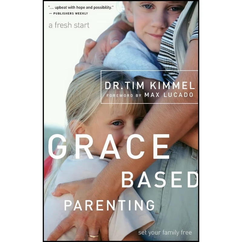 کتاب Grace Based Parenting اثر Tim Kimmel and Max Lucado انتشارات Thomas Nelson Inc
